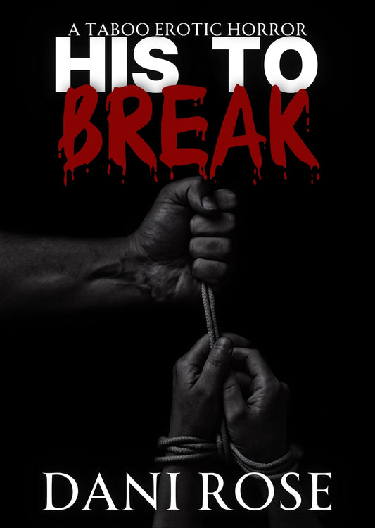 His To Break:A Taboo Erotic Horror